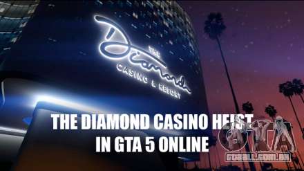 Em GTA 5 Online apareceu o roubo do casino, o hotel Diamante