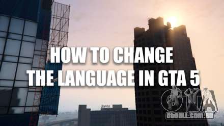 Como mudar o idioma no GTA 5
